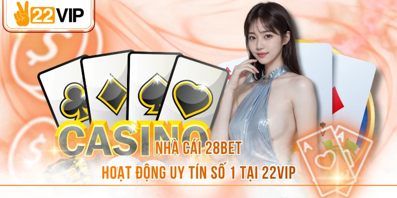 28bet - Sân Chơi Uy Tín, Nổi Bật Tại Liên Minh 22vip