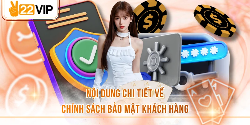 Nội dung chi tiết về chính sách bảo mật khách hàng