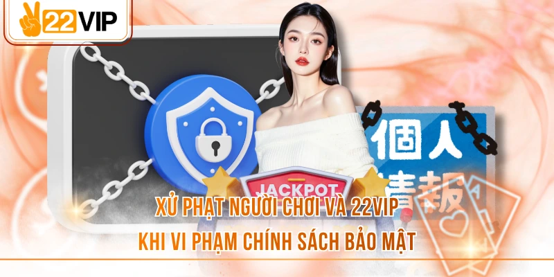 Xử phạt người chơi và nhà cái vi phạm chính sách bảo mật